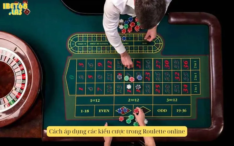Cách áp dụng các kiểu cược trong Roulette online
