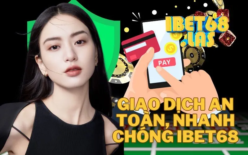 Giao dịch an toàn, nhanh chóng Ibet68