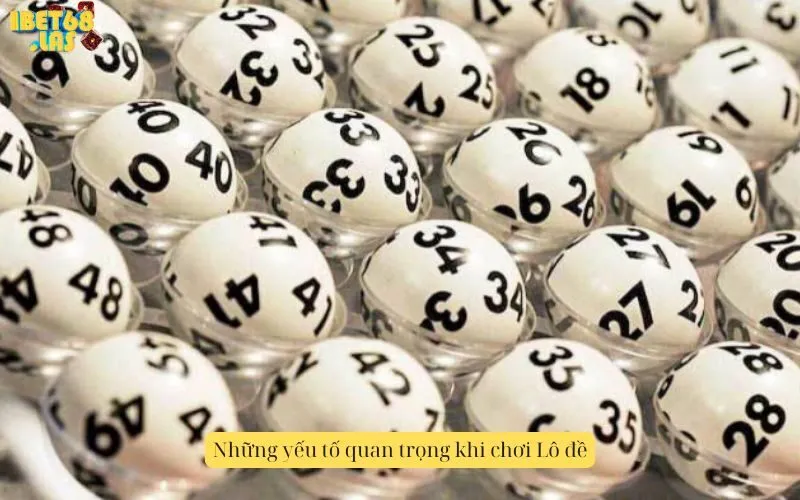 Những yếu tố quan trọng khi chơi Lô đề