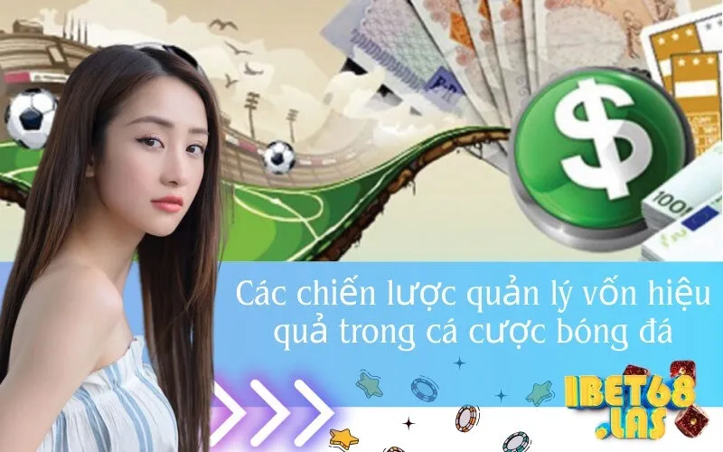 Các chiến lược quản lý vốn hiệu quả trong cá cược bóng đá