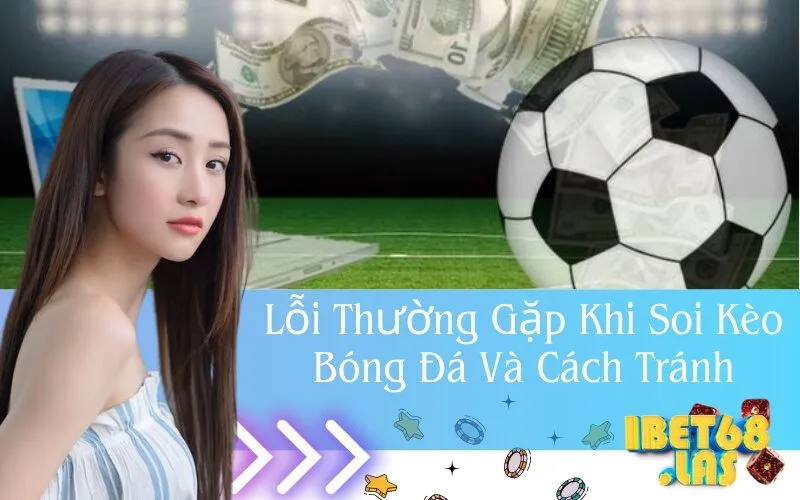 Lỗi Thường Gặp Khi Soi Kèo Bóng Đá Và Cách Tránh