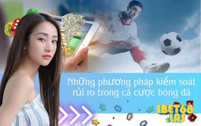 Những phương pháp kiểm soát rủi ro trong cá cược bóng đá