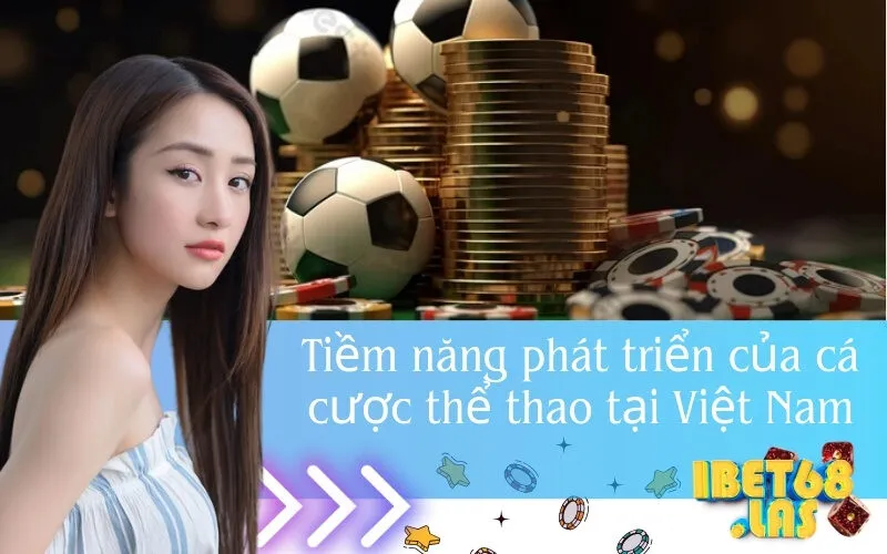 Tiềm năng phát triển của cá cược thể thao tại Việt Nam